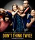 İki Kere Düşünme Don’t Think Twice – Don’t Think Twice
