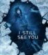 I Still See You